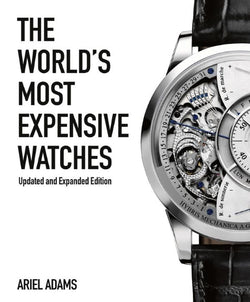 The World's Most Expensive Watches by Ariel Adams