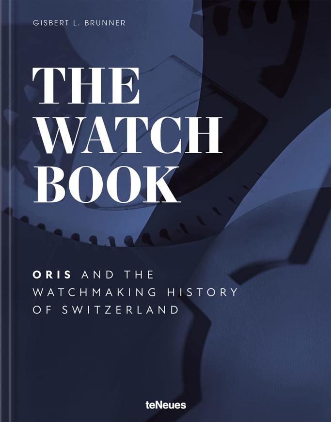 THE WATCH BOOK ORIS, AND THE WATCHMAKING HISTORY OF SWITZERLAND VAN GISBERT L. BRUNNER