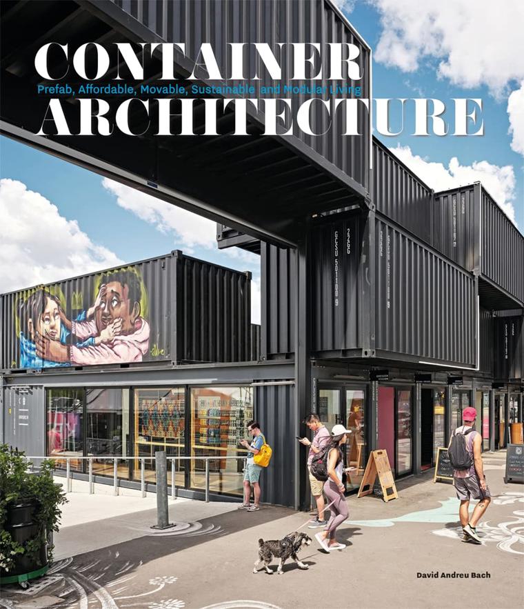 Container Architecture. Living Modular, Pre fab, Affordable, Movable and Sustainable